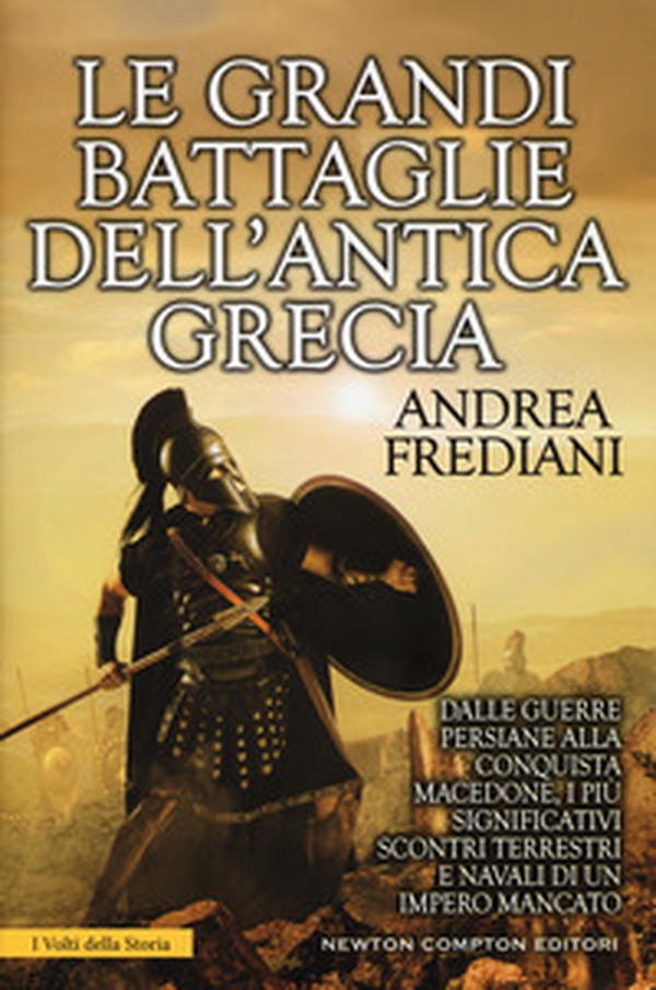 Le grandi battaglie dell'antica Grecia. Dalle guerre persiane alla conquista macedone, da Maratona a Cheronea, i più significativi scontri terrestri e navali di un impero mancato - Librerie.coop Le grandi battaglie dell'antica Grecia. Dalle guerre persiane alla conquista macedone, da Maratona a Cheronea, i più significativi scontri terrestri e navali di un impero mancato - Librerie.coop