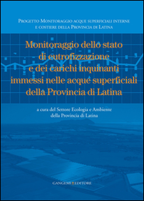 Monitoraggio dello stato di eutrofizzazione e dei carichi inquinanti immessi nelle acque superficiali della Provincia di Latina - Librerie.coop Monitoraggio dello stato di eutrofizzazione e dei carichi inquinanti immessi nelle acque superficiali della Provincia di Latina - Librerie.coop