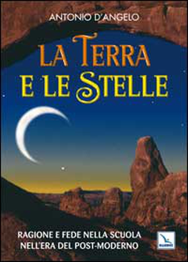 La terra e le stelle. Ragione e fede nella scuola nell'era del post-moderno - Librerie.coop La terra e le stelle. Ragione e fede nella scuola nell'era del post-moderno - Librerie.coop