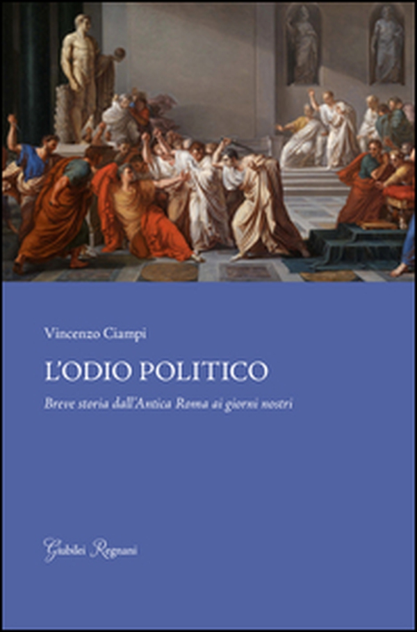 L'odio politico. Breve storia dall'Antica Roma ai giorni nostri - Librerie.coop L'odio politico. Breve storia dall'Antica Roma ai giorni nostri - Librerie.coop