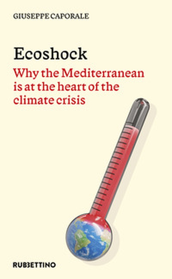 Ecoshock. Why the Mediterranean is at the heart of the climate crisis - Librerie.coop Ecoshock. Why the Mediterranean is at the heart of the climate crisis - Librerie.coop