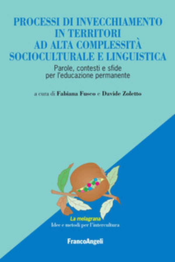 Processi di invecchiamento in territori ad alta complessità socioculturale e linguistica. Parole, contesti e sfide per l'educazione permanente - Librerie.coop Processi di invecchiamento in territori ad alta complessità socioculturale e linguistica. Parole, contesti e sfide per l'educazione permanente - Librerie.coop