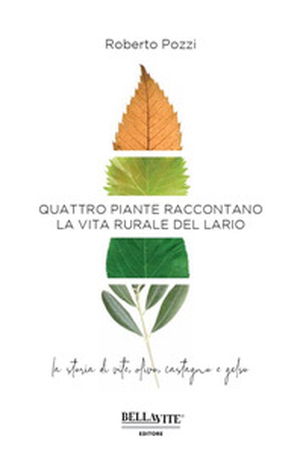 Quattro piante raccontano la vita rurale del Lario. La storia di vite, olivo, castagno e gelso - Librerie.coop Quattro piante raccontano la vita rurale del Lario. La storia di vite, olivo, castagno e gelso - Librerie.coop