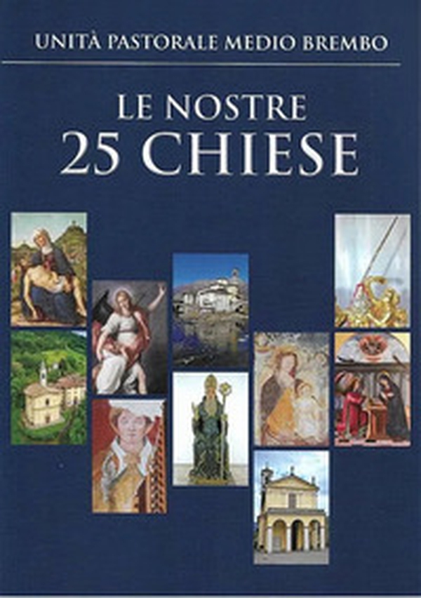 Le nostre 25 chiese. Unità pastorale medio brembo - Librerie.coop Le nostre 25 chiese. Unità pastorale medio brembo - Librerie.coop