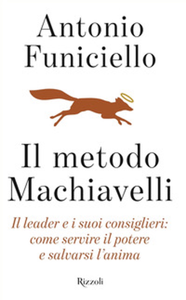 Il metodo Machiavelli. Il leader e i suoi consiglieri: come servire il potere e salvarsi l'anima - Librerie.coop Il metodo Machiavelli. Il leader e i suoi consiglieri: come servire il potere e salvarsi l'anima - Librerie.coop