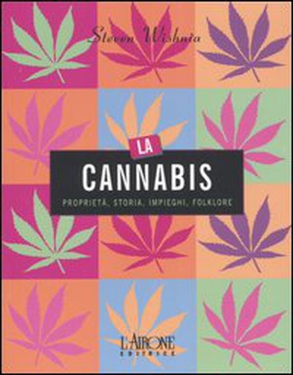 La cannabis. Proprietà, storia, impieghi, folklore - Librerie.coop La cannabis. Proprietà, storia, impieghi, folklore - Librerie.coop