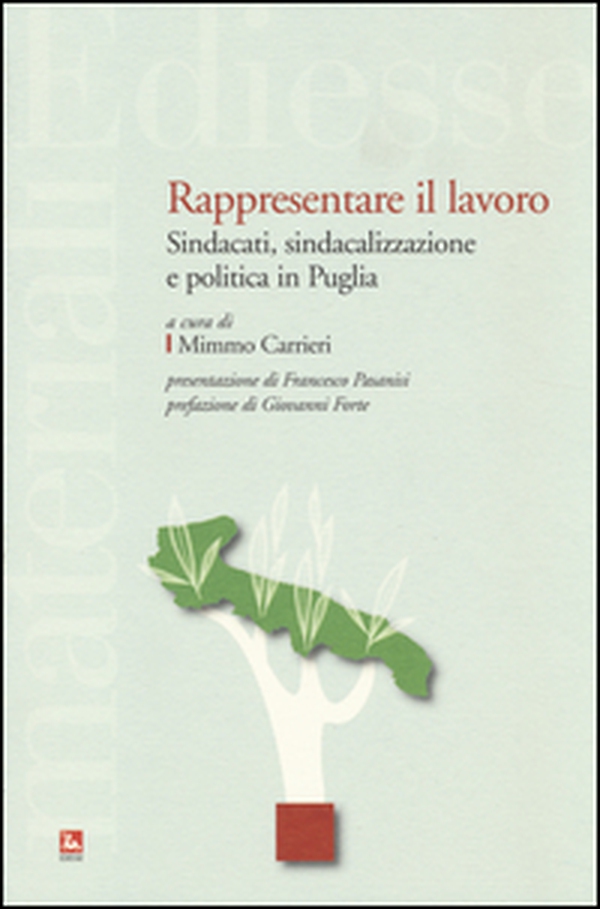 Rappresentare il lavoro. Sindacati, sindacalizzazione e politica in Puglia - Librerie.coop Rappresentare il lavoro. Sindacati, sindacalizzazione e politica in Puglia - Librerie.coop