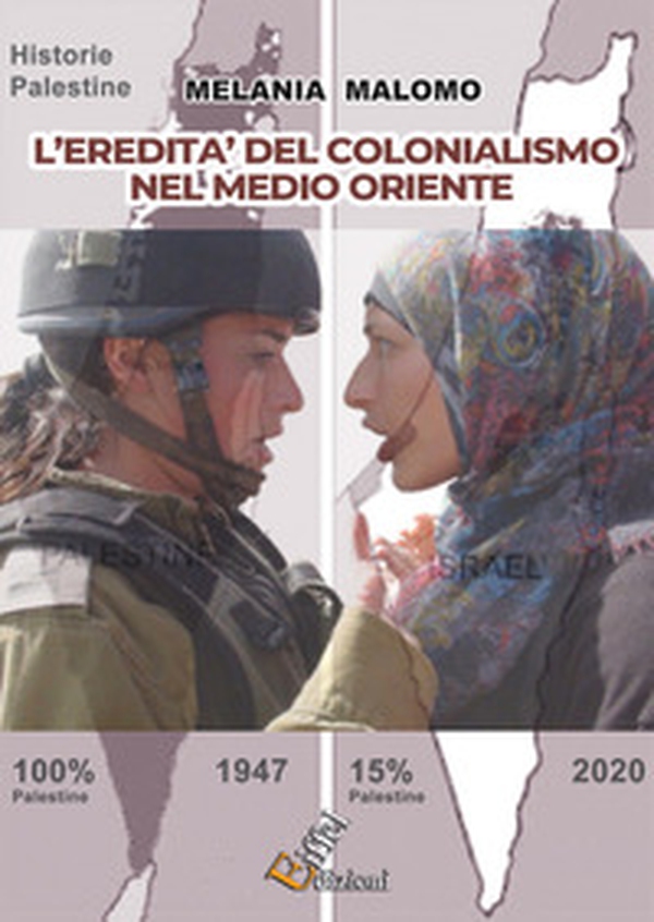 L'eredità del colonialismo nel Medio Oriente. Come le potenze imperialiste hanno plasmato il panorama mediorientale - Librerie.coop L'eredità del colonialismo nel Medio Oriente. Come le potenze imperialiste hanno plasmato il panorama mediorientale - Librerie.coop