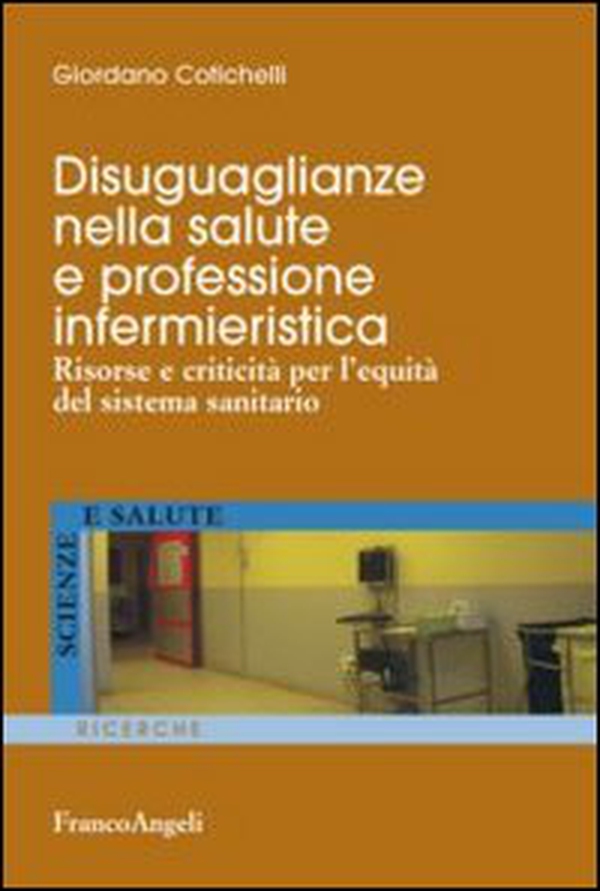 Disuguaglianze nella salute e professione infermieristica. Risorse e criticità per l'equità del sistema sanitario - Librerie.coop Disuguaglianze nella salute e professione infermieristica. Risorse e criticità per l'equità del sistema sanitario - Librerie.coop
