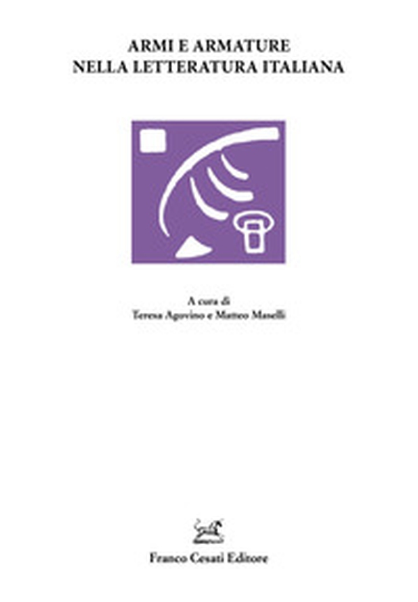 Armi e armature nella letteratura italiana - Librerie.coop Armi e armature nella letteratura italiana - Librerie.coop