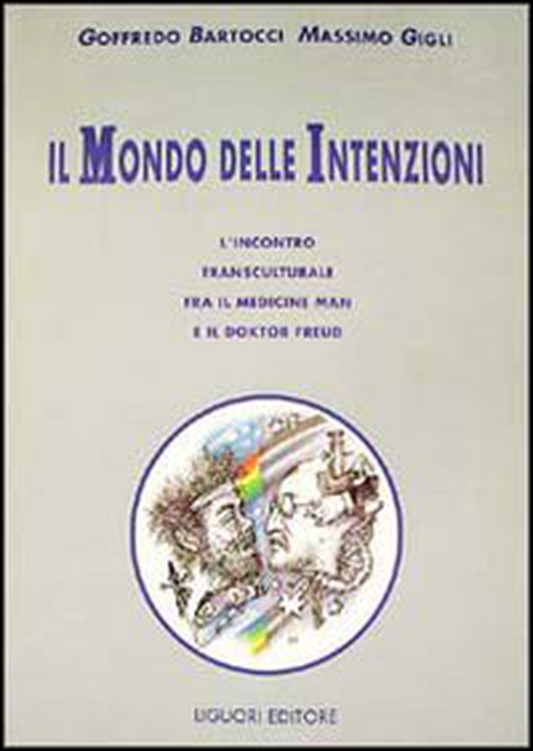 Il mondo delle intenzioni. L'incontro transculturale fra il medicine man e il doktor Freud - Librerie.coop Il mondo delle intenzioni. L'incontro transculturale fra il medicine man e il doktor Freud - Librerie.coop