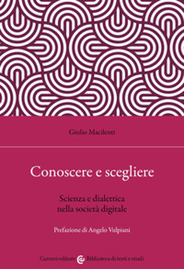 Conoscere e scegliere. Scienza e dialettica nella società digitale - Librerie.coop Conoscere e scegliere. Scienza e dialettica nella società digitale - Librerie.coop