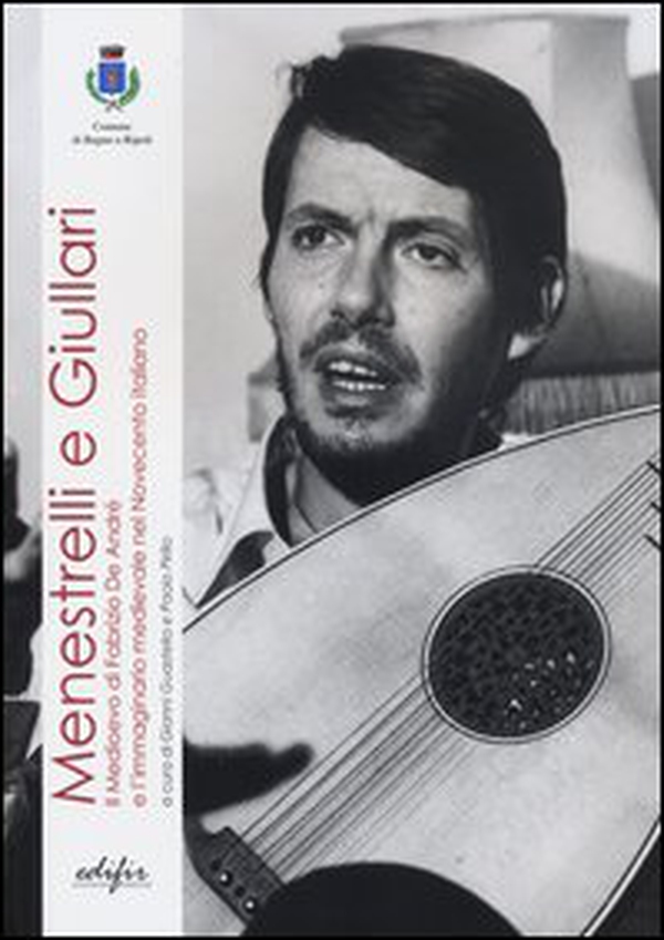 Menestrelli e giullari. Il Medioevo di Fabrizio De Andrè e l'immaginario medievale nel Novecento italiano. Atti del Convegno (Bagno a Ripoli, 16 ottobre 2010) - Librerie.coop Menestrelli e giullari. Il Medioevo di Fabrizio De Andrè e l'immaginario medievale nel Novecento italiano. Atti del Convegno (Bagno a Ripoli, 16 ottobre 2010) - Librerie.coop