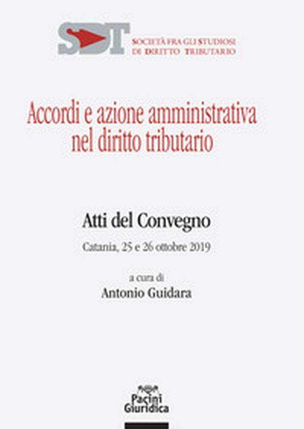 Accordi e azione amministrativa nel diritto tributario. Atti del Convegno (Catania, 25-26 ottobre 2019) - Librerie.coop Accordi e azione amministrativa nel diritto tributario. Atti del Convegno (Catania, 25-26 ottobre 2019) - Librerie.coop