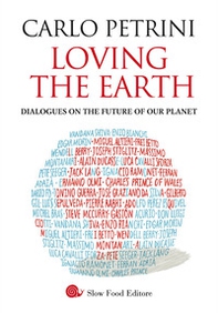 Loving the Earth. Dialogues on the future of our planet - Librerie.coop