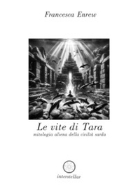 Le vite di Tara. Mitologia aliena della civiltà sarda - Librerie.coop