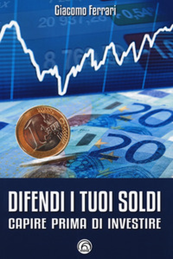 Difendi i tuoi soldi. Capire prima di investire - Librerie.coop Difendi i tuoi soldi. Capire prima di investire - Librerie.coop