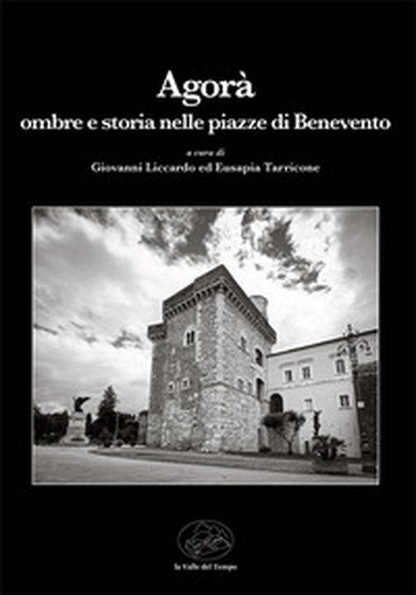 Agorà. Ombre e storia nelle piazze di Benevento - Librerie.coop Agorà. Ombre e storia nelle piazze di Benevento - Librerie.coop