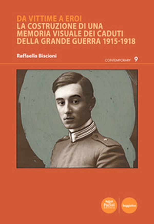 Da vittime a eroi. La costruzione di una memoria visuale dei caduti della Grande Guerra 1915-1918 - Librerie.coop Da vittime a eroi. La costruzione di una memoria visuale dei caduti della Grande Guerra 1915-1918 - Librerie.coop
