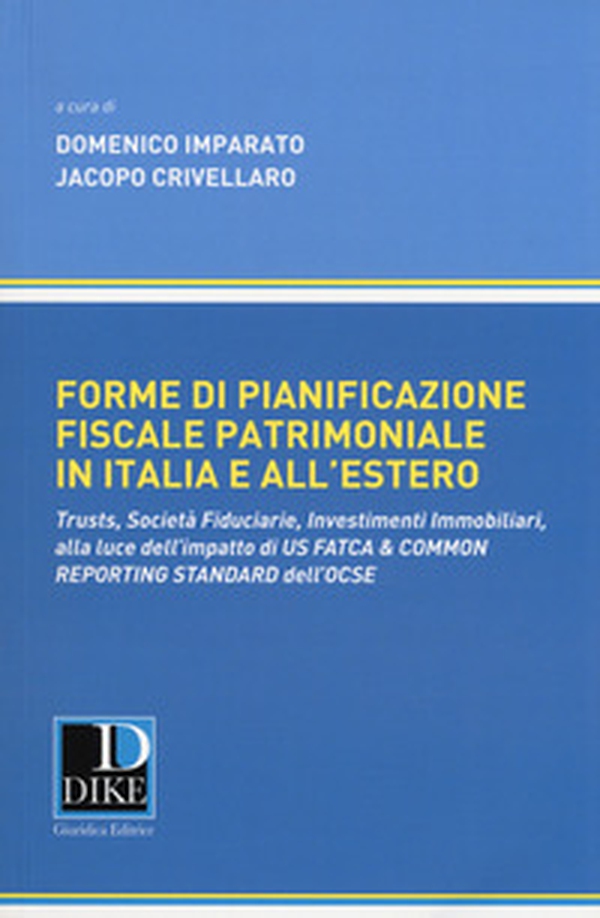 Forme di pianificazione fiscale patrimoniale in Italia e all'estero. Trusts, società fiduciarie, investimenti immobiliari, alla luce dell'impatto di «Us fatca & common reporting standard» dell'OCSE - Librerie.coop Forme di pianificazione fiscale patrimoniale in Italia e all'estero. Trusts, società fiduciarie, investimenti immobiliari, alla luce dell'impatto di «Us fatca & common reporting standard» dell'OCSE - Librerie.coop