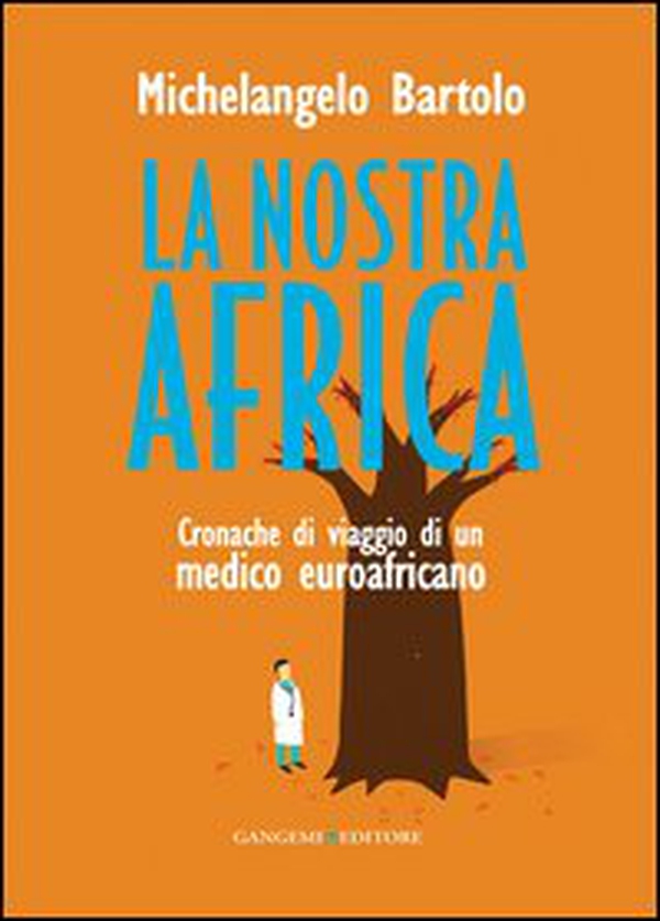 La nostra Africa. Cronache di viaggio di un medico euroafricano - Librerie.coop La nostra Africa. Cronache di viaggio di un medico euroafricano - Librerie.coop