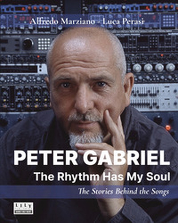 Peter Gabriel. The rhythm has my soul. The stories behind the songs - Librerie.coop Peter Gabriel. The rhythm has my soul. The stories behind the songs - Librerie.coop