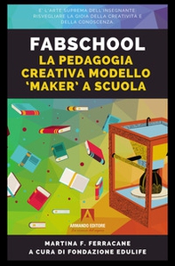Fabschool. La pedagogia creativa modello «Maker» a scuola - Librerie.coop