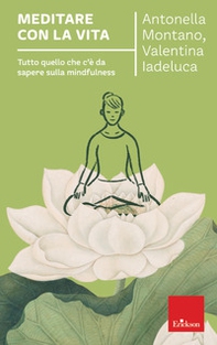 Meditare con la vita. Tutto quello che c'è da sapere sulla mindfulness - Librerie.coop