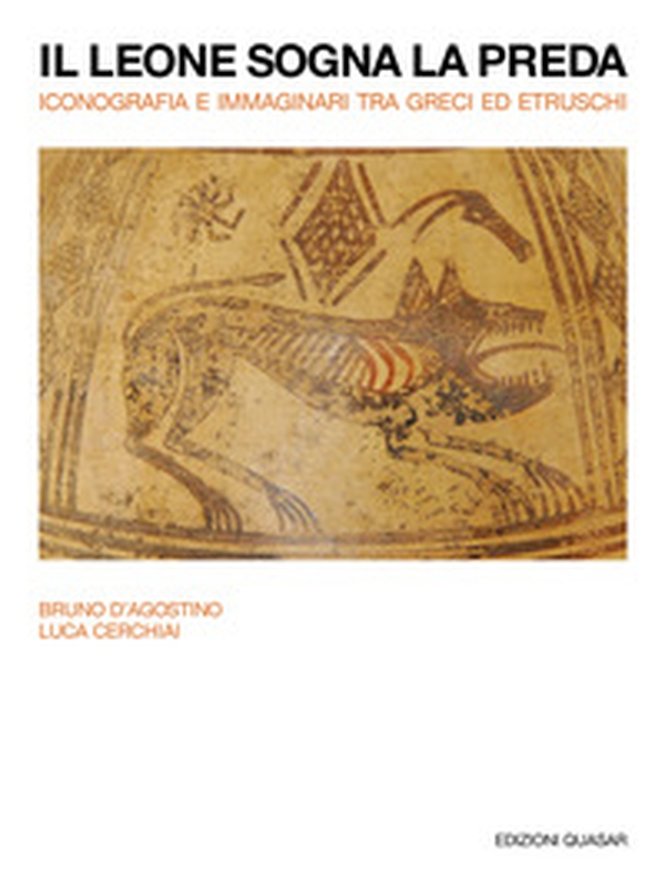 Il leone sogna la preda. Iconografia e immaginari tra Greci ed Etruschi - Librerie.coop Il leone sogna la preda. Iconografia e immaginari tra Greci ed Etruschi - Librerie.coop