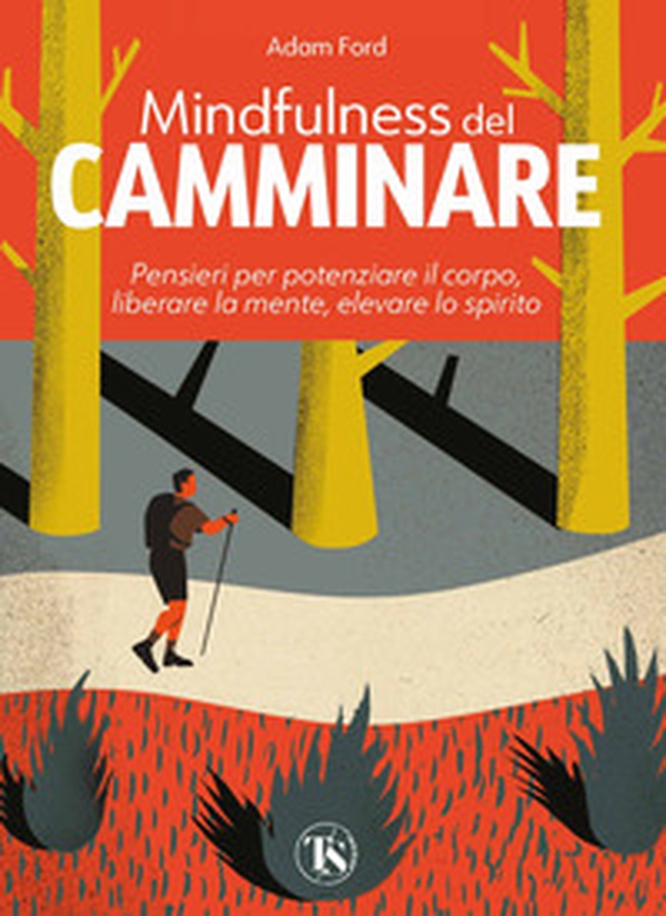 Mindfulness del camminare. Pensieri per potenziare il corpo, liberare la mente, elevare lo spirito - Librerie.coop Mindfulness del camminare. Pensieri per potenziare il corpo, liberare la mente, elevare lo spirito - Librerie.coop
