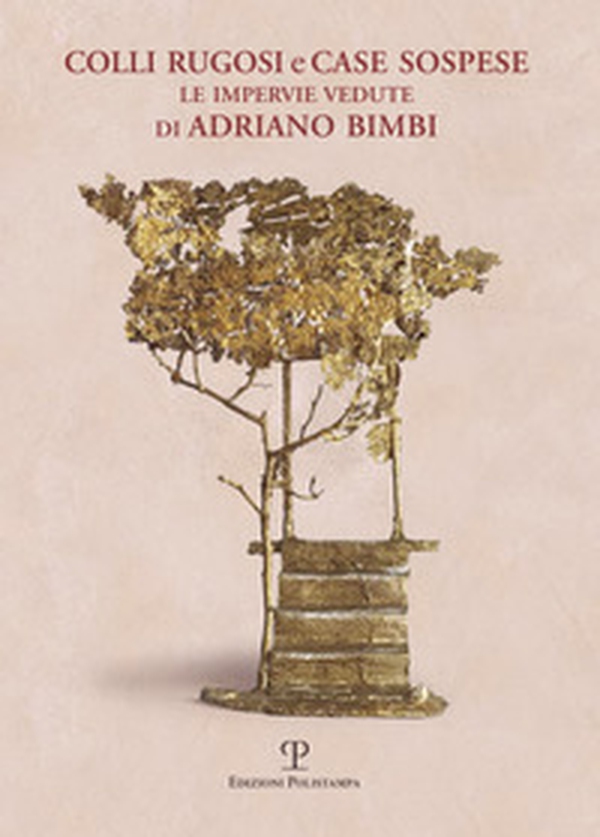 Colli rugosi e case sospese. Le impervie vedute di Adriano Bimbi - Librerie.coop Colli rugosi e case sospese. Le impervie vedute di Adriano Bimbi - Librerie.coop