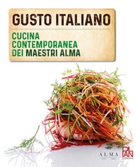 Gusto italiano. Cucina contemporanea dei maestri ALMA - Librerie.coop