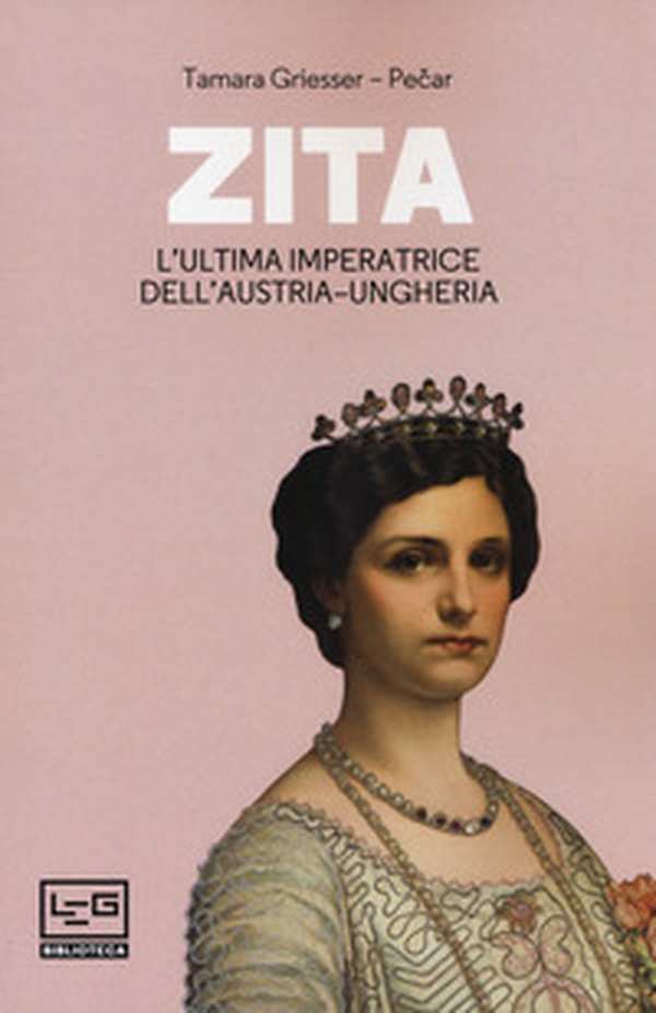 Zita l'ultima imperatrice d'Austria-Ungheria - Librerie.coop Zita l'ultima imperatrice d'Austria-Ungheria - Librerie.coop