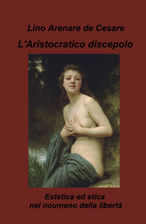 L'aristocratico discepolo. Estetica ed etica nel noumeno della libertà - Librerie.coop L'aristocratico discepolo. Estetica ed etica nel noumeno della libertà - Librerie.coop