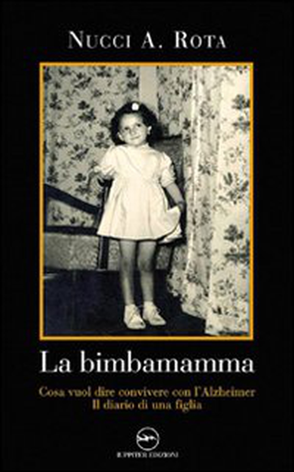 La bimba mamma. Cosa vuol dire convivere con l'Alzheimer. Il diario di una figlia - Librerie.coop La bimba mamma. Cosa vuol dire convivere con l'Alzheimer. Il diario di una figlia - Librerie.coop
