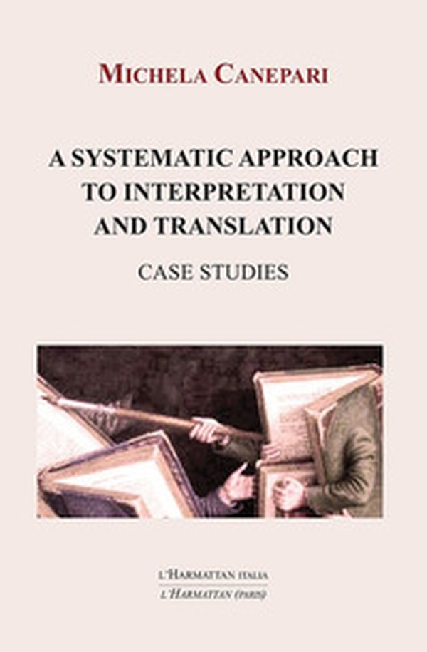 A systematic approach to interpretation and translation. Case studies - Librerie.coop A systematic approach to interpretation and translation. Case studies - Librerie.coop