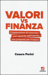 Valori vs finanza. Cooperazione di consumo: uno sguardo dall'interno, una proposta per il fututo - Librerie.coop