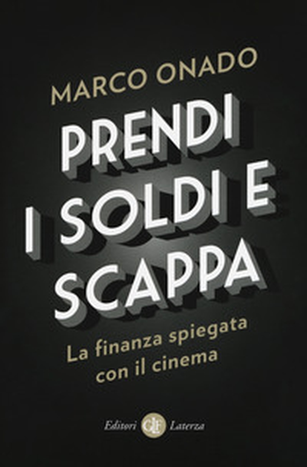 Prendi i soldi e scappa. La finanza spiegata con il cinema - Librerie.coop Prendi i soldi e scappa. La finanza spiegata con il cinema - Librerie.coop