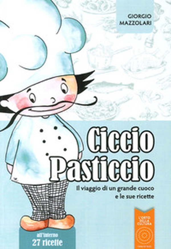 Ciccio Pasticcio. Il viaggio di un grande cuoco e le sue ricette - Librerie.coop Ciccio Pasticcio. Il viaggio di un grande cuoco e le sue ricette - Librerie.coop