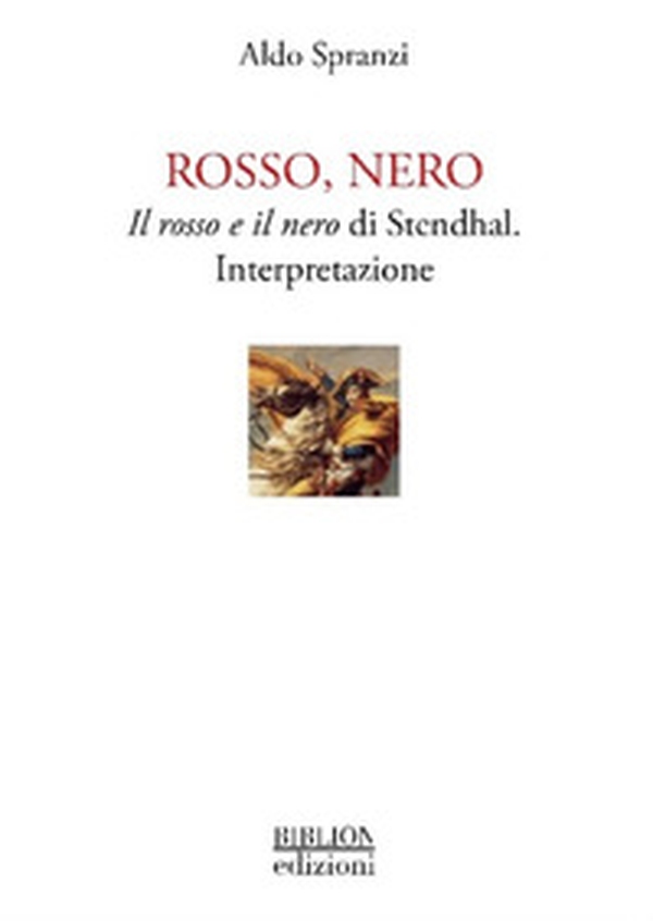 Rosso, nero. Il rosso e il nero di Stendhal. Interpretazione - Librerie.coop Rosso, nero. Il rosso e il nero di Stendhal. Interpretazione - Librerie.coop