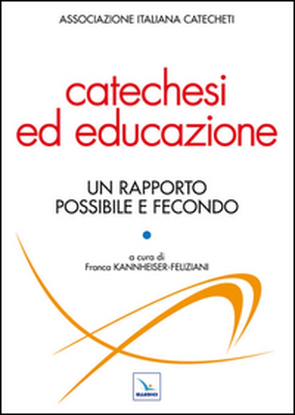 Catechesi ed educazione. Un rapporto possibile e fecondo - Librerie.coop Catechesi ed educazione. Un rapporto possibile e fecondo - Librerie.coop