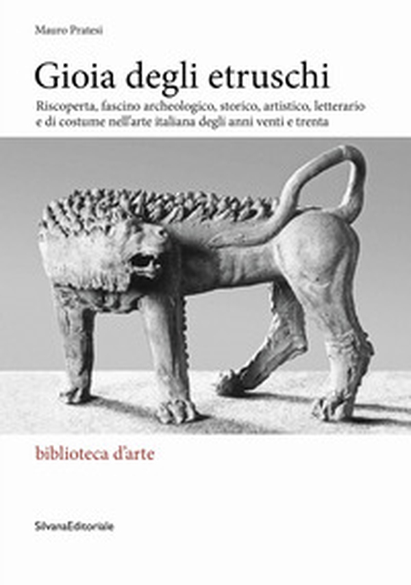 Gioia degli Etruschi. Riscoperta, fascino archeologico, storico, artistico, letterario e di costume nell'arte italiana degli anni venti e trenta - Librerie.coop Gioia degli Etruschi. Riscoperta, fascino archeologico, storico, artistico, letterario e di costume nell'arte italiana degli anni venti e trenta - Librerie.coop