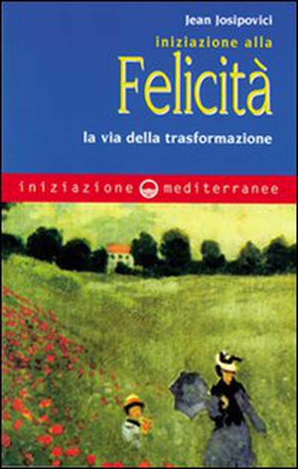 Iniziazione alla felicità. La via della trasformazione - Librerie.coop Iniziazione alla felicità. La via della trasformazione - Librerie.coop
