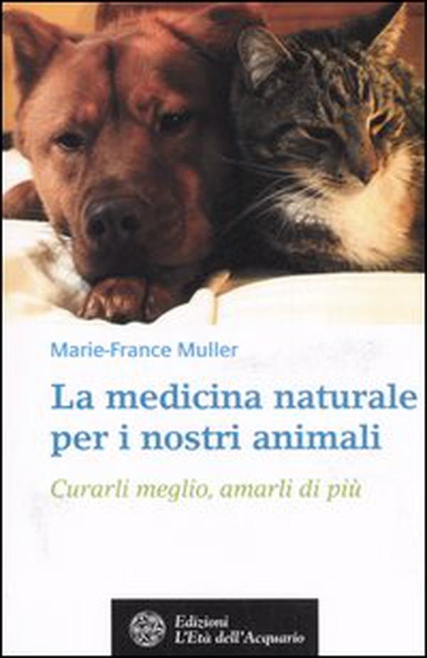 La medicina naturale per i nostri animali. Curarli meglio, amarli di più - Librerie.coop La medicina naturale per i nostri animali. Curarli meglio, amarli di più - Librerie.coop