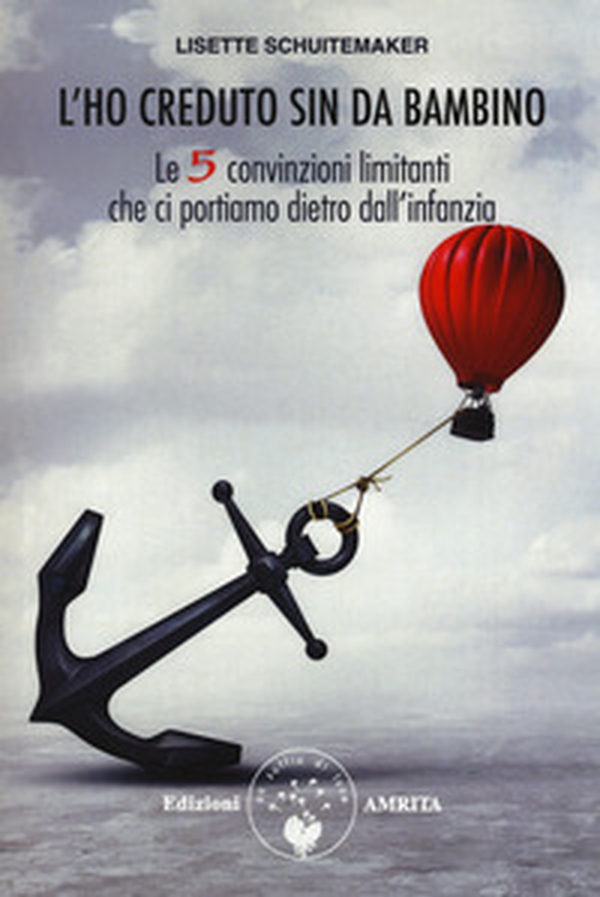 L'ho creduto sin da bambino. Le 5 convinzioni limitanti che ci portiamo dietro dall'infanzia - Librerie.coop L'ho creduto sin da bambino. Le 5 convinzioni limitanti che ci portiamo dietro dall'infanzia - Librerie.coop