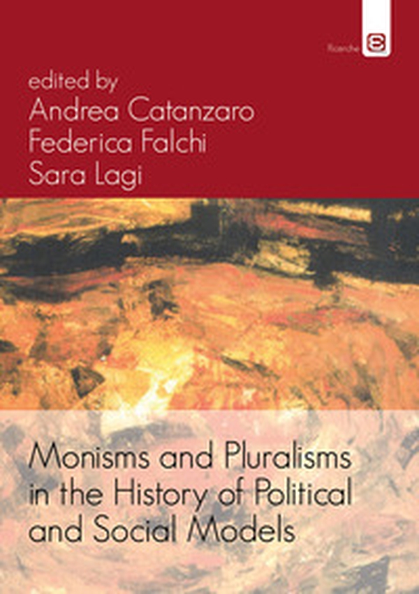 Monisms and pluralisms in the history of political and social models - Librerie.coop Monisms and pluralisms in the history of political and social models - Librerie.coop