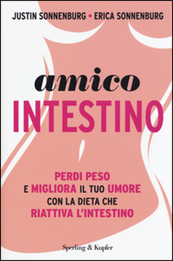 Amico intestino. Perdi peso e migliora il tuo umore con la dieta che riattiva l'intestino - Librerie.coop Amico intestino. Perdi peso e migliora il tuo umore con la dieta che riattiva l'intestino - Librerie.coop