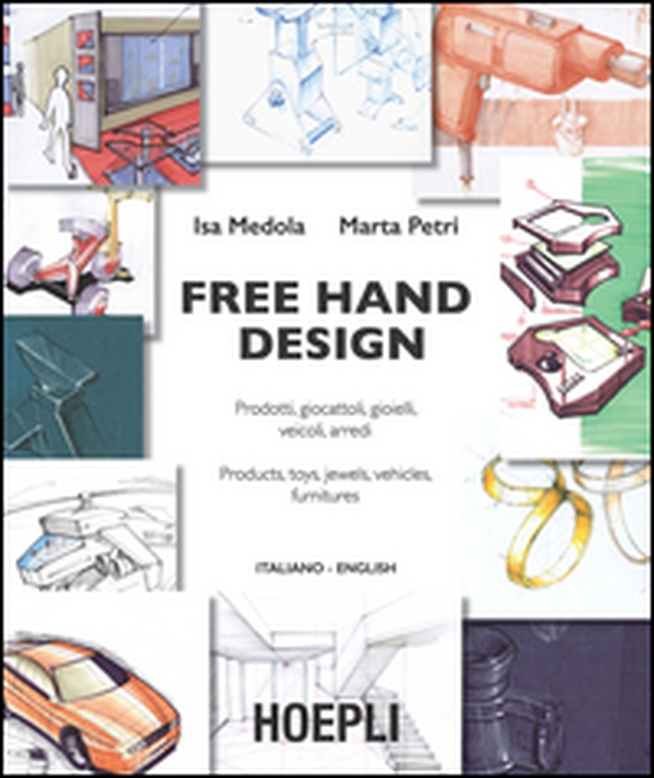 Free hand design. Prodotti, giocattoli, gioielli, veicoli, arredi. Ediz. italiana e inglese - Librerie.coop Free hand design. Prodotti, giocattoli, gioielli, veicoli, arredi. Ediz. italiana e inglese - Librerie.coop