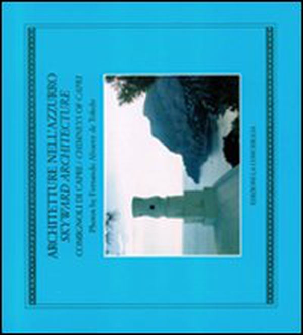 Architetture nell'azzurro. Comignoli di Capri-Skyward Architecture. Chimneys of Capri - Librerie.coop Architetture nell'azzurro. Comignoli di Capri-Skyward Architecture. Chimneys of Capri - Librerie.coop