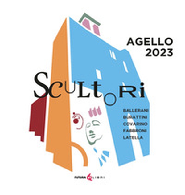 Scultori: Ballerani, Burattini, Covarino, Fabbroni, Latella. Agello 2023 - Librerie.coop Scultori: Ballerani, Burattini, Covarino, Fabbroni, Latella. Agello 2023 - Librerie.coop